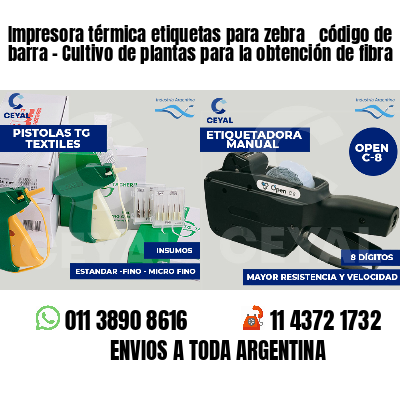 Impresora térmica etiquetas para zebra  código de barra - Cultivo de plantas para la obtención de fibra